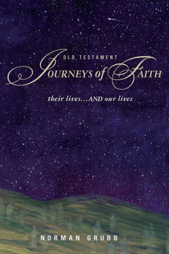 Old Testament Journeys of Faith: their lives...and our lives