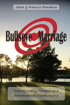 Bullseye Marriage: Intentionally Targeting a Sacramental Relationship