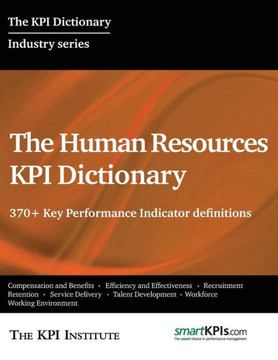 The Human Resources KPI Dictionary: 370+ Key Performance Indicator definitions