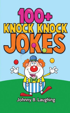 100+ Knock Knock Jokes: Funny Knock Knock Jokes for Kids : 9781512279641