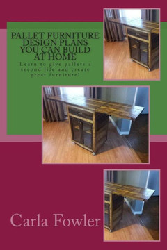 Pallet Furniture Design Plans You Can Build at Home: Learn to use give pallets a second life and create great furniture!