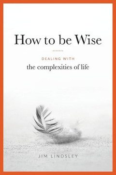 How to be Wise: Dealing with the Complexities of Life