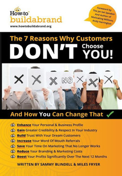 THE 7 Reasons Why Customers DON'T choose YOU!: And How You Can Change That