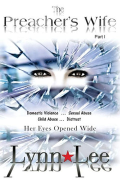 The Preacher's Wife: Domestic Violence, Sexual Abuse, Child Abuse, Distrust ... Eyes Wide Open