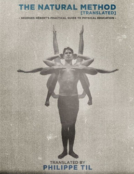 The Natural Method: Georges Hebert's Practical Guide to Physical Education