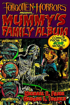 Forgotten Horrors Presents... Mummy's Family Album: Comics from the Gone World!