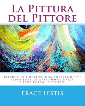 La Pittura Del Pittore: Una sorprendente esperienza di cromatismo e arte visionaria