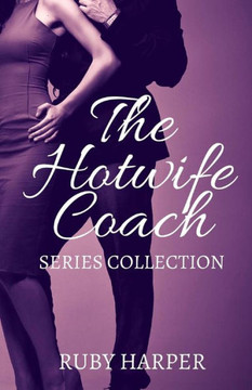 The Hotwife Coach: A Cuckold Husband and His Hotwife The Hotwife Coach: A Cuckold Husband and His Hotwife