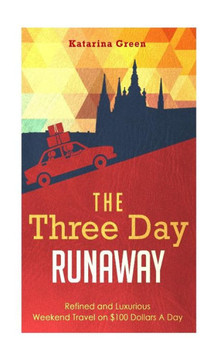 Travel: The Three Day Runaway: Refined and Luxurious Weekend Travel on $100 Doll