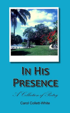 In His Presence: A Collection of Poetry