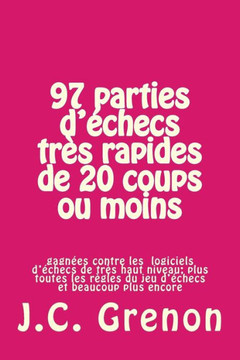 97 parties d'echecs tres rapides de 20 coups ou moins: contre les ordinateurs d'echecs de tres haut niveau