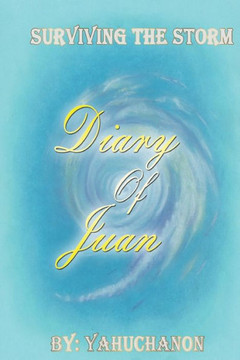 The Diary of Juan: Surviving The Storm The Diary of Juan: Surviving The Storm