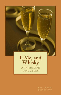 I, Me, and Whisky: A Triangular Love Story