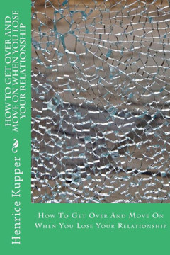 How To Get Over And Move On When You Lose Your Relationship