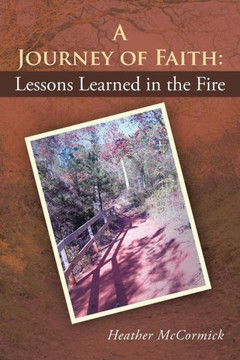 A Journey of Faith: Lessons Learned in the Fire : 9781512700237