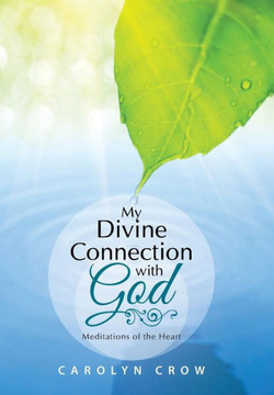 My Divine Connection with God: Meditations of the Heart : 9781512703016