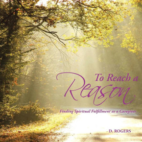 To Reach a Reason: Finding Spiritual Fulfillment as a Caregiver