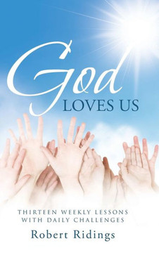 God Loves Us: Thirteen Weekly Lessons with Daily Challenges : 9781512707922