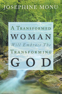 A Transformed Woman Will Embrace the Transforming God : 9781512708806