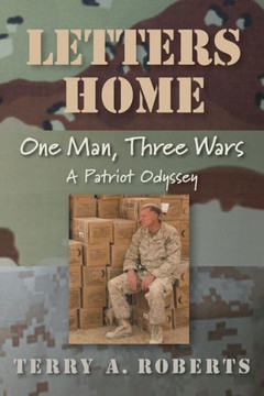 Letters Home: One Man, Three Wars: A Patriot Odyssey : 9781512709100
