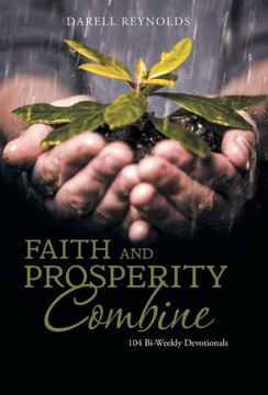 Faith and Prosperity Combine: 104 Bi-Weekly Devotionals : 9781512710298