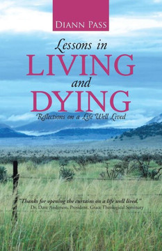 Lessons in Living and Dying: Reflections on a Life Well Lived : 9781512710670
