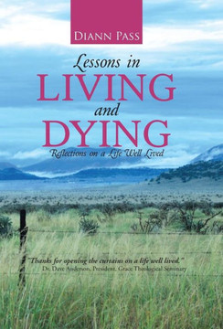 Lessons in Living and Dying: Reflections on a Life Well Lived : 9781512710687