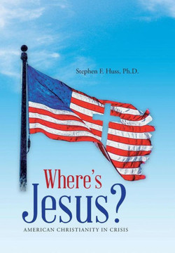 Where's Jesus?: American Christianity in Crisis : 9781512714609