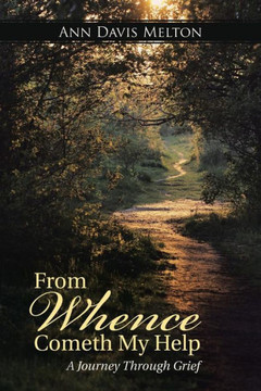 From Whence Cometh My Help: A Journey Through Grief : 9781512714944