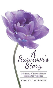A Survivor's Story: My Story of Survival from Domestic Violence : 9781512716412 A Survivor's Story: My Story of Survival from Domestic Violence : 9781512716412