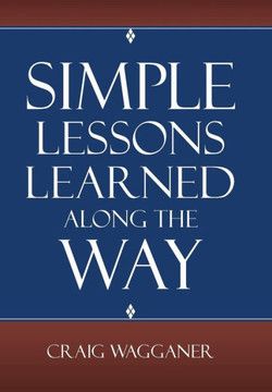 Simple Lessons Learned Along The Way : 9781512716542