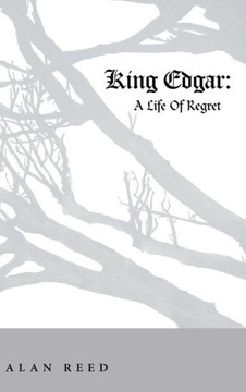King Edgar: A Life Of Regret : 9781512718997