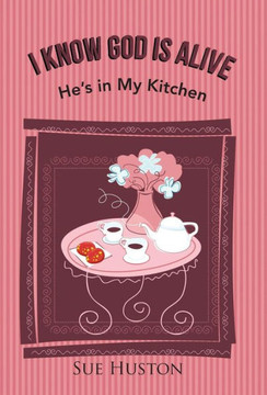 I Know God is Alive: He's in My Kitchen : 9781512719178