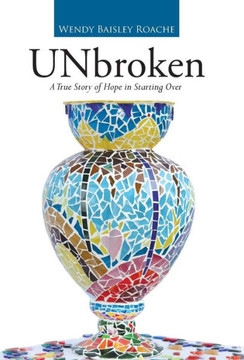 UNbroken: A True Story of Hope in Starting Over : 9781512719550