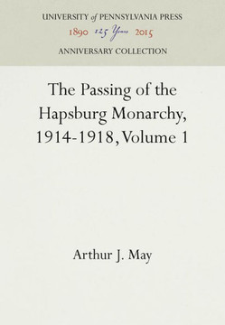 The Passing of the Hapsburg Monarchy, 1914-1918, Volume 1