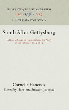 South After Gettysburg: Letters of Cornelia Hancock from the Army of the Potomac, 1863-1865