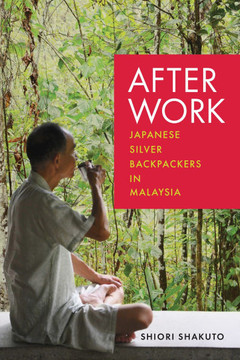 After Work: Japanese Silver Backpackers in Malaysia : 9781512827101 After Work: Japanese Silver Backpackers in Malaysia : 9781512827101