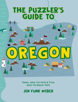 The Puzzler's Guide to Oregon: Games, Jokes, Fun Facts & Trivia about the Beaver State