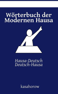 Werterbuch der Modernen Hausa: Hausa-Deutsch, Deutsch-Hausa