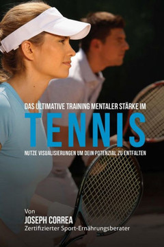 Das Ultimative Training mentaler Starke im Tennis: Nutze Visualisierungen um dein Potenzial zu entfalten