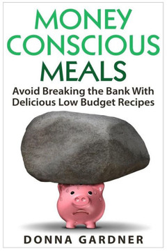 Money Conscious Meals: Avoid Breaking the Bank with Delicious Low Budget Recipes