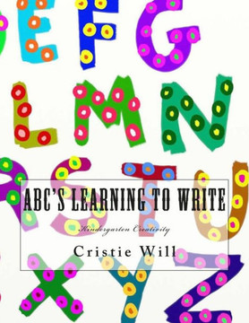 ABC's Learning To Write: Kindergarten Creativity