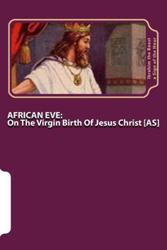 African Eve: On The Virgin Birth Of Jesus Christ [AS]: The Secret Knowledge of Al-Qur'an-al Azeem