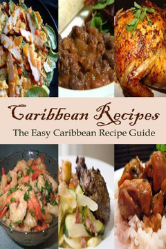 Caribbean Recipes: The Easy Caribbean Recipe Guide