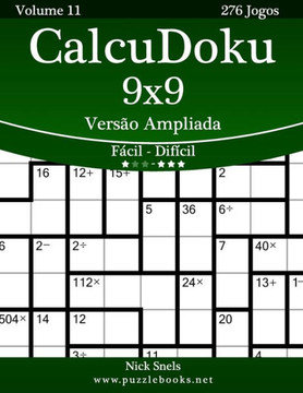 CalcuDoku 9x9 Versco Ampliada - Fecil ao Difecil - Volume 11 - 276 Jogos - Large Print