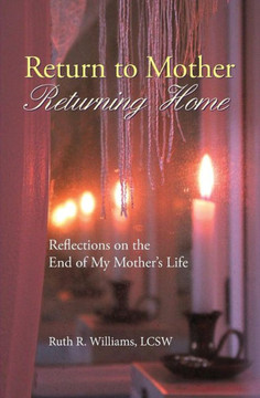 Return to Mother, Returning Home: Reflections on the End of My Mother's Life