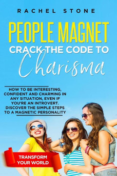 People Magnet: How To Be Interesting, Confident And Charming In Any Situation, Even If You'Re An Introvert (The Rachel Stone Collection)