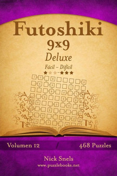 Futoshiki 9x9 Deluxe - De Fecil a Difecil - Volumen 12 - 468 Puzzles
