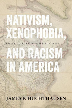 Nativism, Xenophobia, and Racism in America: America for Americans