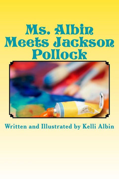 Ms. Albin Meets Jackson Pollock: children's fiction